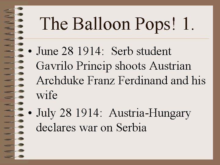 The Balloon Pops! 1. • June 28 1914: Serb student Gavrilo Princip shoots Austrian