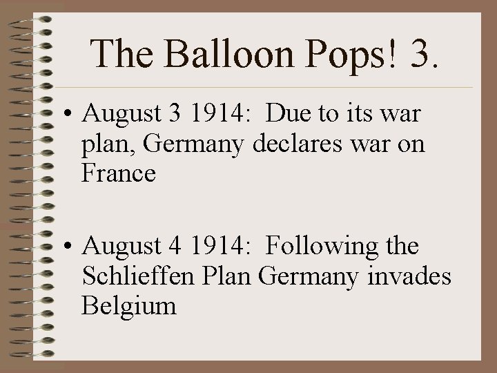 The Balloon Pops! 3. • August 3 1914: Due to its war plan, Germany