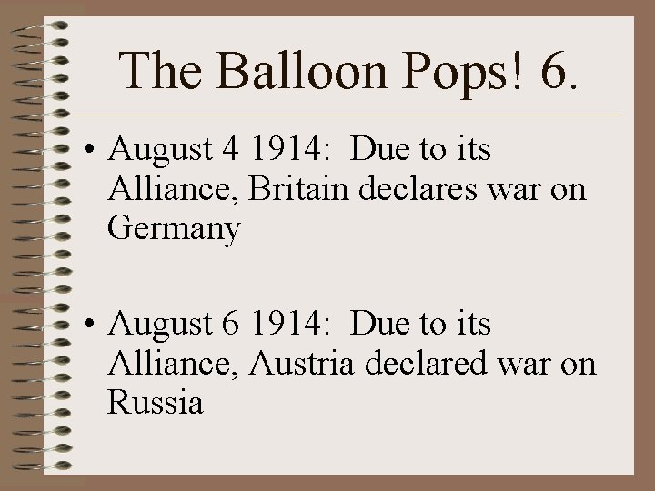 The Balloon Pops! 6. • August 4 1914: Due to its Alliance, Britain declares