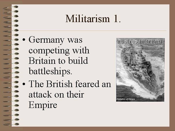 Militarism 1. • Germany was competing with Britain to build battleships. • The British