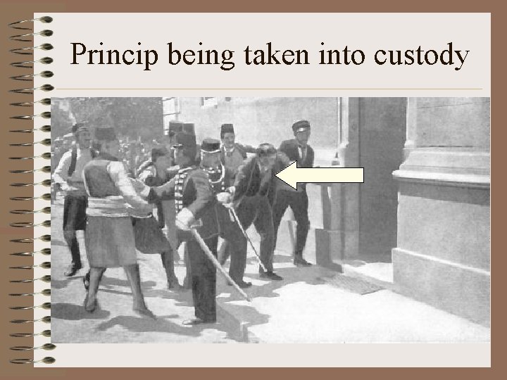 Princip being taken into custody 