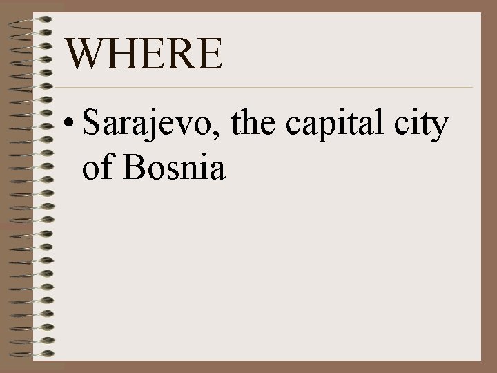 WHERE • Sarajevo, the capital city of Bosnia 