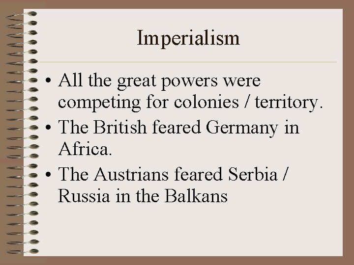 Imperialism • All the great powers were competing for colonies / territory. • The