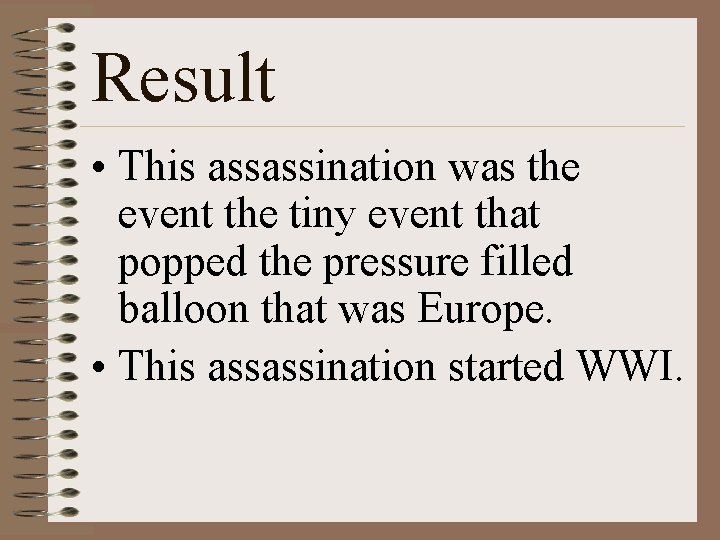 Result • This assassination was the event the tiny event that popped the pressure