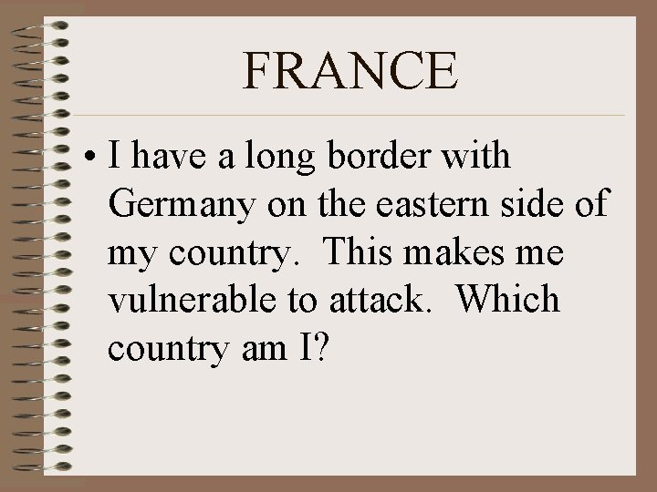 FRANCE • I have a long border with Germany on the eastern side of