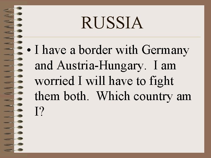 RUSSIA • I have a border with Germany and Austria-Hungary. I am worried I