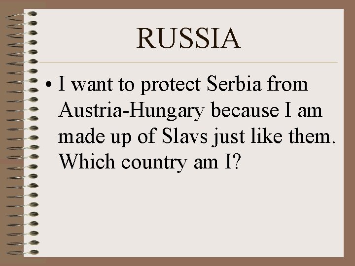 RUSSIA • I want to protect Serbia from Austria-Hungary because I am made up