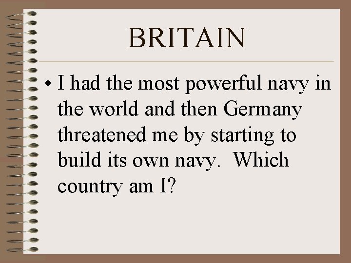 BRITAIN • I had the most powerful navy in the world and then Germany