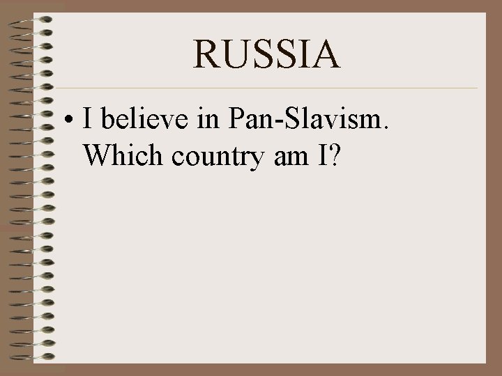 RUSSIA • I believe in Pan-Slavism. Which country am I? 