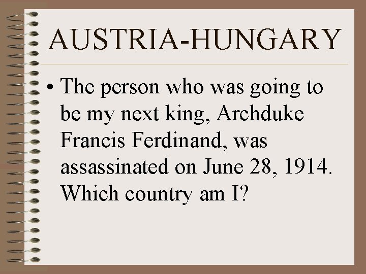 AUSTRIA-HUNGARY • The person who was going to be my next king, Archduke Francis