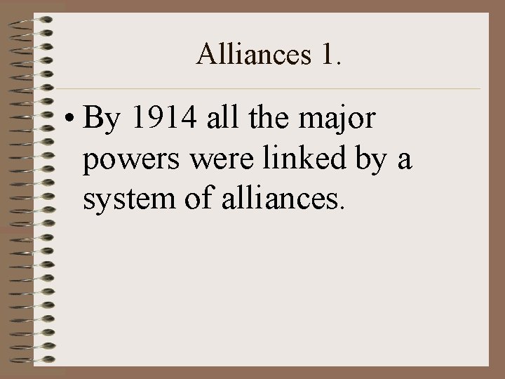 Alliances 1. • By 1914 all the major powers were linked by a system