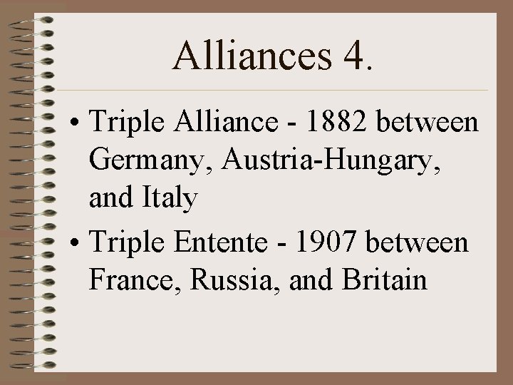 Alliances 4. • Triple Alliance - 1882 between Germany, Austria-Hungary, and Italy • Triple