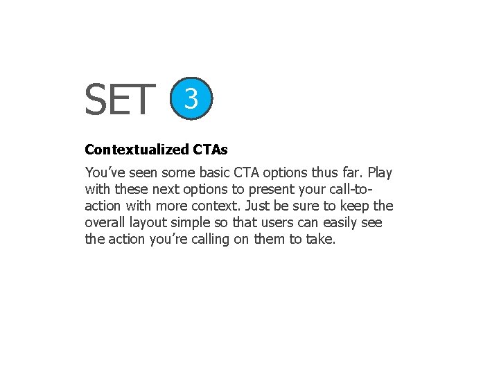 SET 3 Contextualized CTAs You’ve seen some basic CTA options thus far. Play with