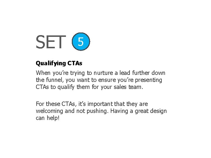 SET 5 Qualifying CTAs When you’re trying to nurture a lead further down the