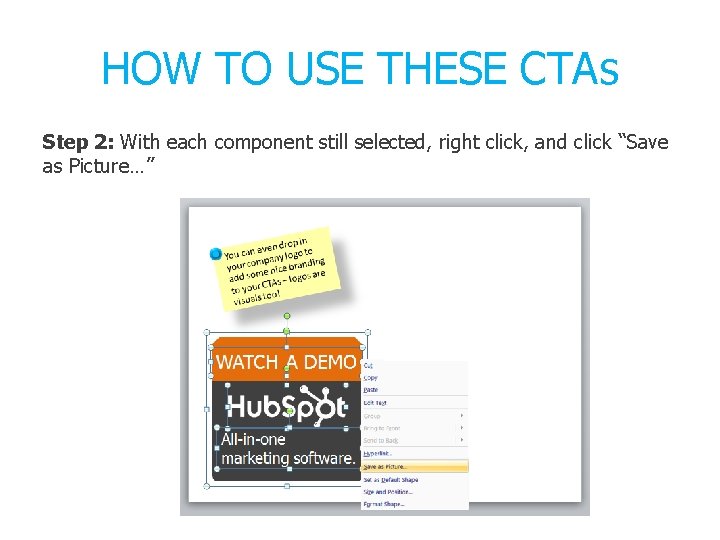 HOW TO USE THESE CTAs Step 2: With each component still selected, right click,