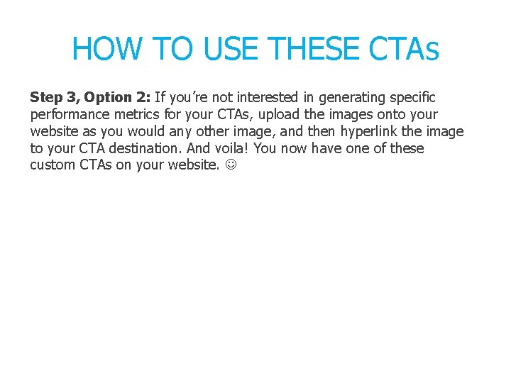 HOW TO USE THESE CTAs Step 3, Option 2: If you’re not interested in