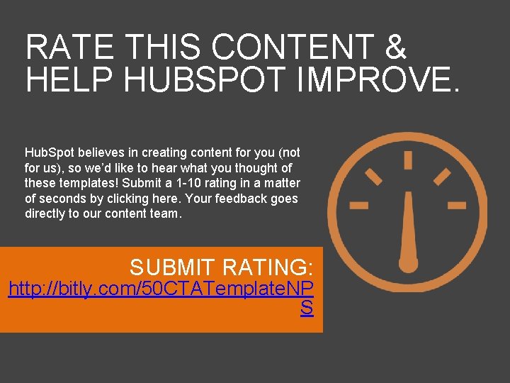 RATE THIS CONTENT & HELP HUBSPOT IMPROVE. Hub. Spot believes in creating content for