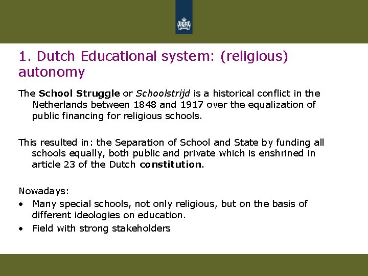 1. Dutch Educational system: (religious) autonomy The School Struggle or Schoolstrijd is a historical 1. Dutch Educational system: (religious) autonomy The School Struggle or Schoolstrijd is a historical