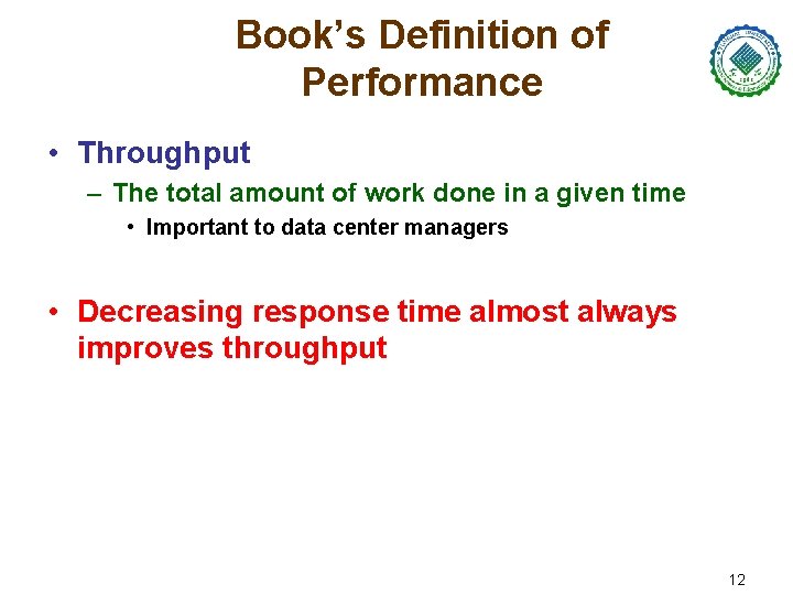 Book’s Definition of Performance • Throughput – The total amount of work done in