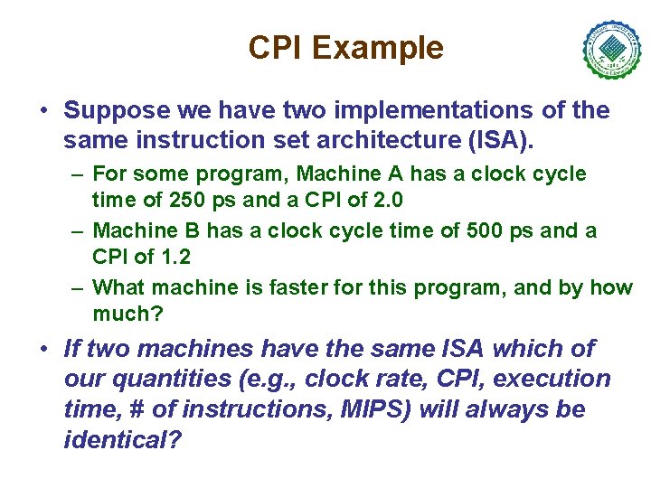 CPI Example • Suppose we have two implementations of the same instruction set architecture