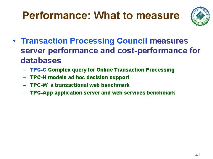 Performance: What to measure • Transaction Processing Council measures server performance and cost-performance for