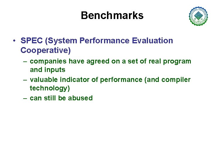Benchmarks • SPEC (System Performance Evaluation Cooperative) – companies have agreed on a set
