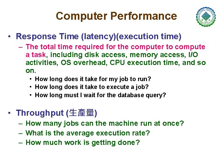 Computer Performance • Response Time (latency)(execution time) – The total time required for the