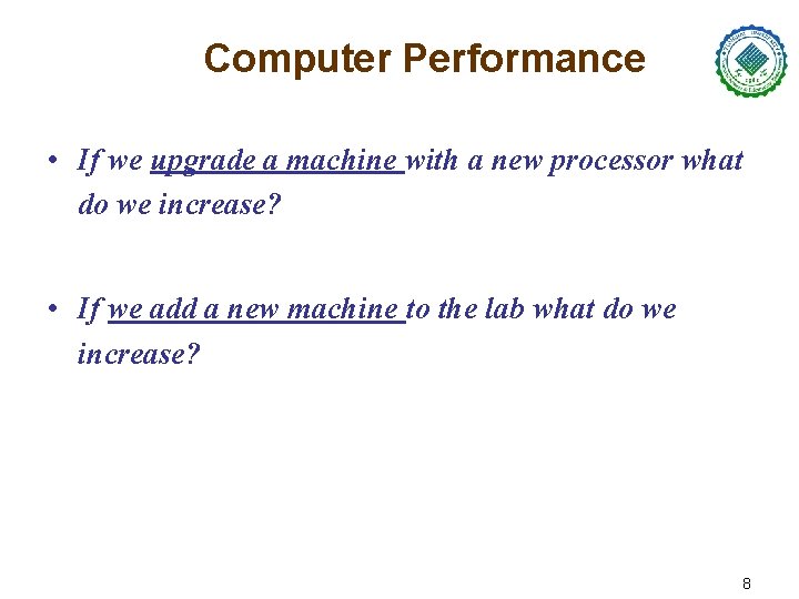 Computer Performance • If we upgrade a machine with a new processor what do