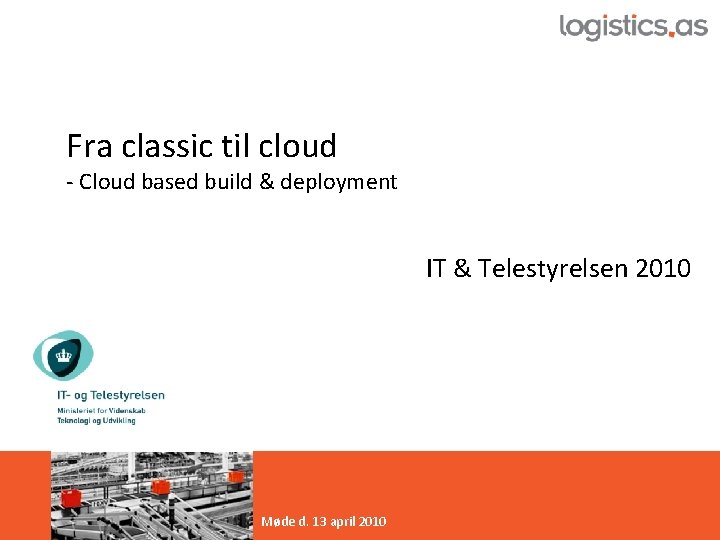 Fra classic til cloud - Cloud based build & deployment IT & Telestyrelsen 2010