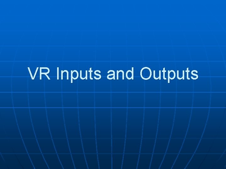 VR Inputs and Outputs 