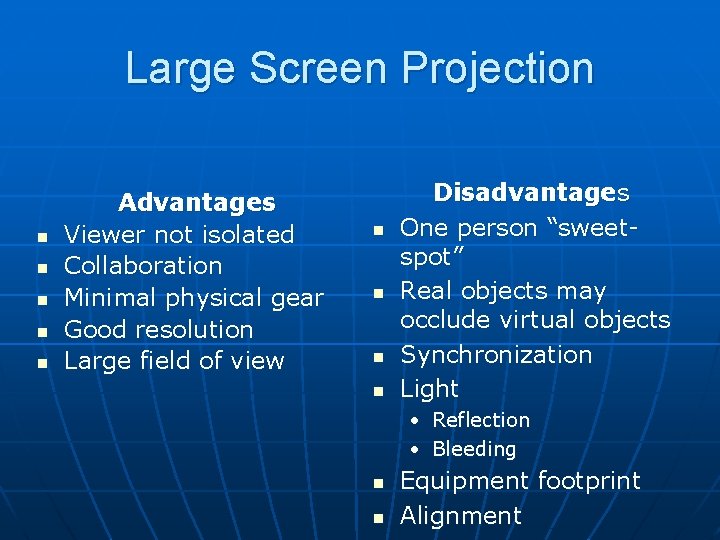 Large Screen Projection n n Advantages Viewer not isolated Collaboration Minimal physical gear Good