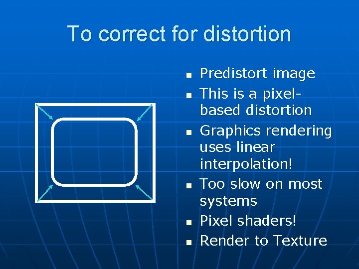 To correct for distortion n n n Predistort image This is a pixelbased distortion