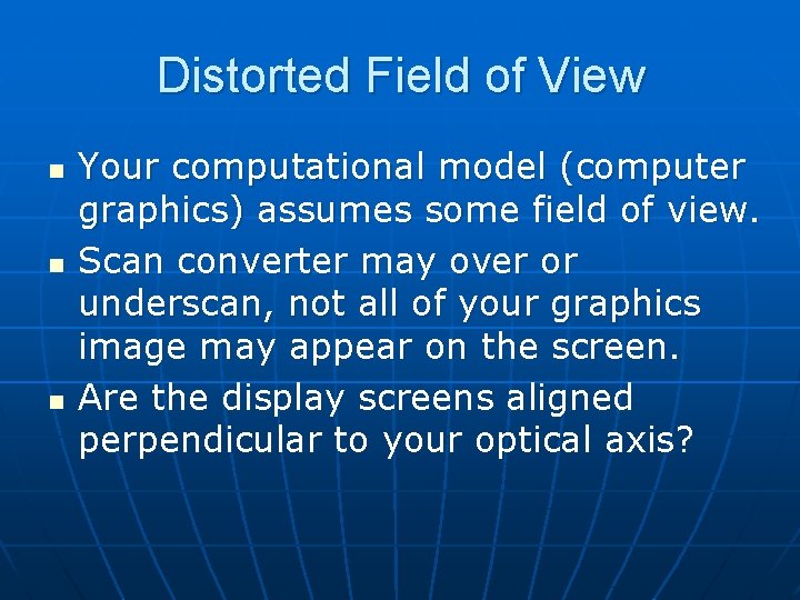 Distorted Field of View n n n Your computational model (computer graphics) assumes some