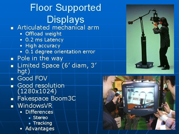 Floor Supported Displays n Articulated mechanical arm • • n n n Offload weight