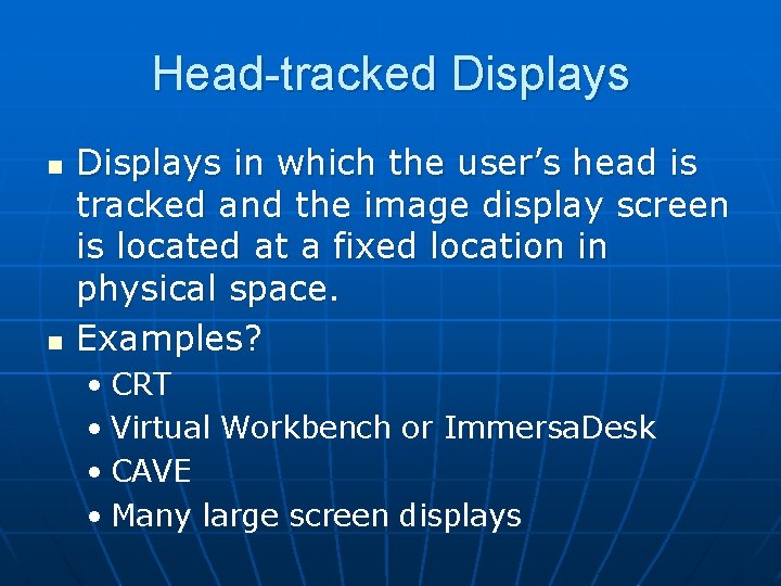 Head-tracked Displays n n Displays in which the user’s head is tracked and the