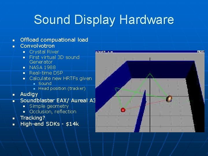 Sound Display Hardware n n Offload compuational load Convolvotron • Crystal River • First