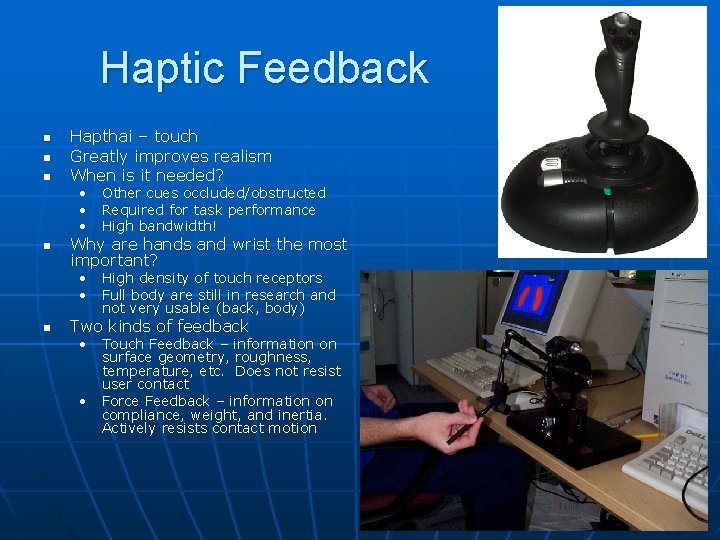 Haptic Feedback n n n Hapthai – touch Greatly improves realism When is it