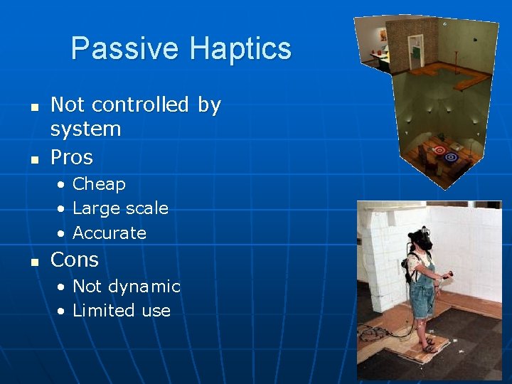 Passive Haptics n n Not controlled by system Pros • • • n Cheap