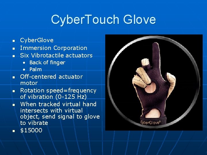 Cyber. Touch Glove n n n Cyber. Glove Immersion Corporation Six Vibrotactile actuators •