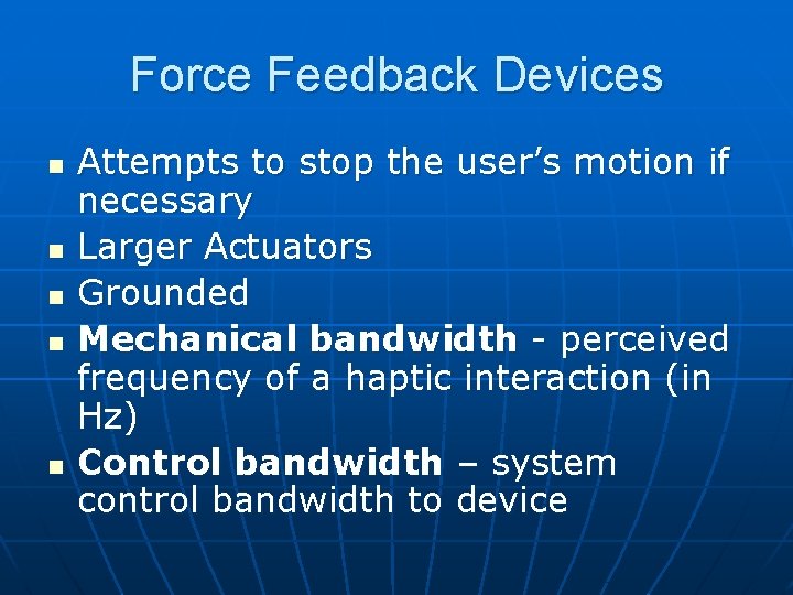 Force Feedback Devices n n n Attempts to stop the user’s motion if necessary