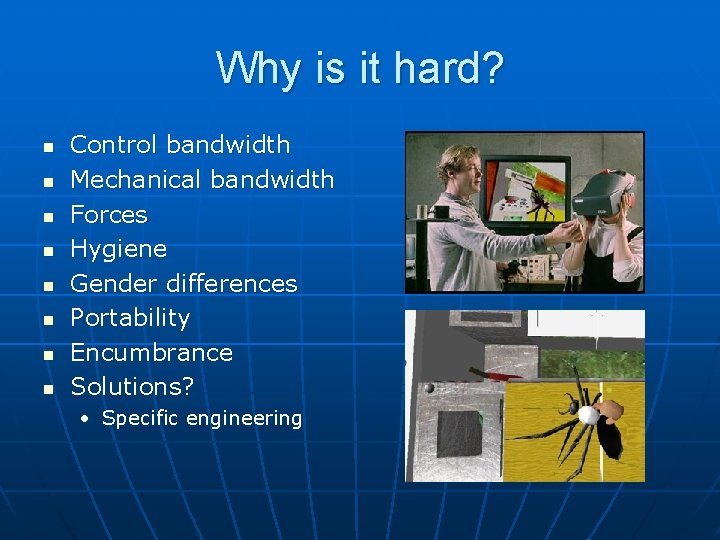 Why is it hard? n n n n Control bandwidth Mechanical bandwidth Forces Hygiene