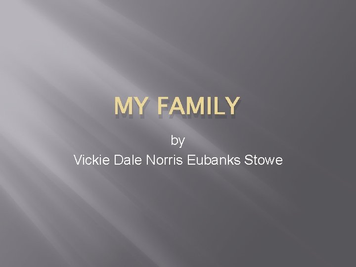 MY FAMILY by Vickie Dale Norris Eubanks Stowe 