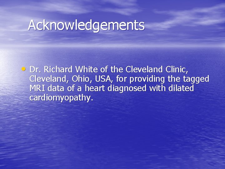 Acknowledgements • Dr. Richard White of the Cleveland Clinic, Cleveland, Ohio, USA, for providing