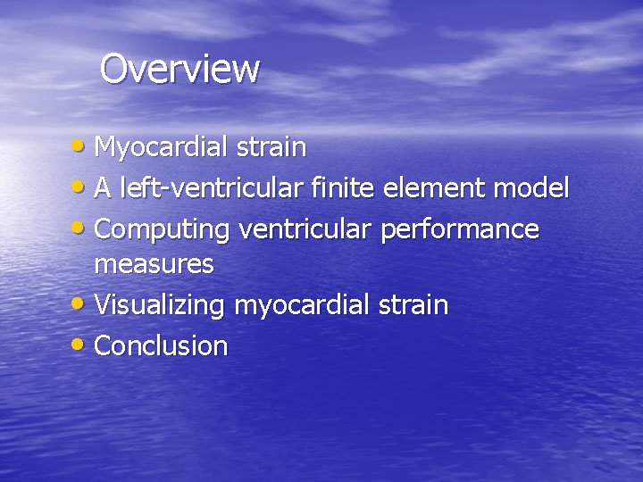 Overview • Myocardial strain • A left-ventricular finite element model • Computing ventricular performance