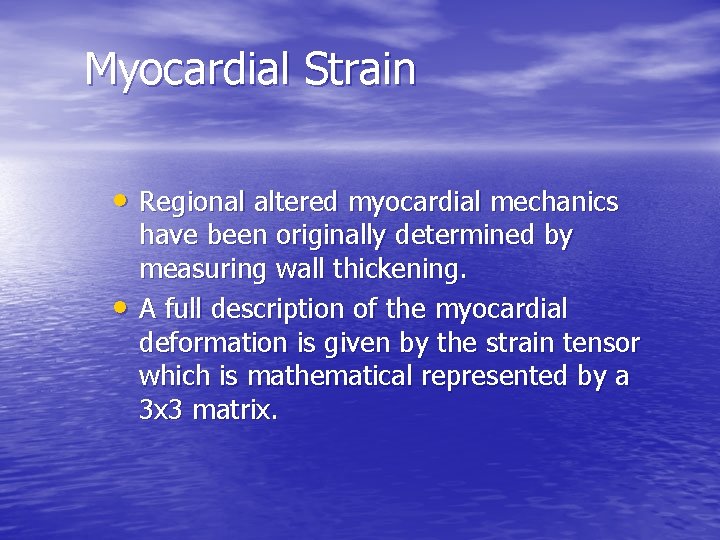 Myocardial Strain • Regional altered myocardial mechanics • have been originally determined by measuring