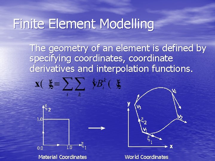 Finite Element Modelling The geometry of an element is defined by specifying coordinates, coordinate