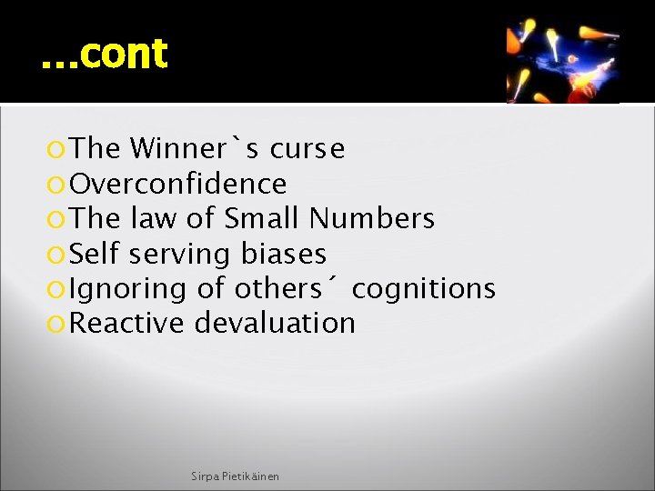 …cont The Winner`s curse Overconfidence The law of Small Numbers Self serving biases Ignoring