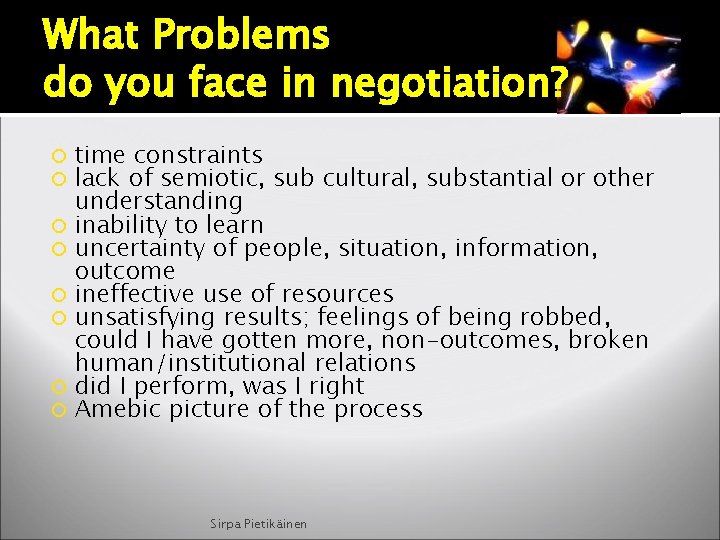 What Problems do you face in negotiation? time constraints lack of semiotic, sub cultural,