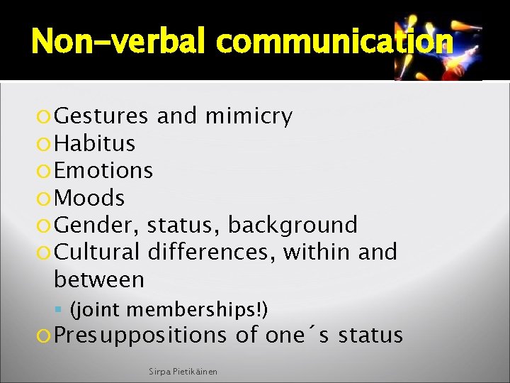 Non-verbal communication Gestures and mimicry Habitus Emotions Moods Gender, status, background Cultural differences, within