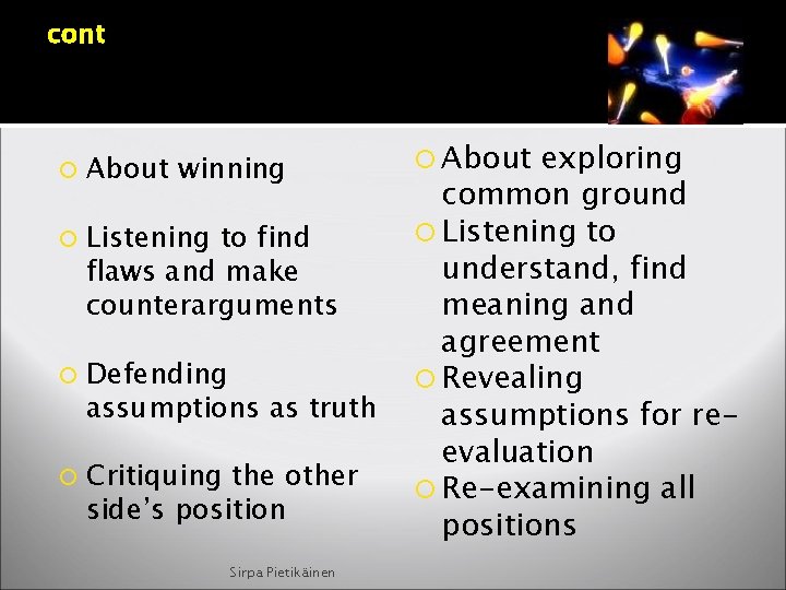 cont About winning Listening to find flaws and make counterarguments Defending assumptions as truth